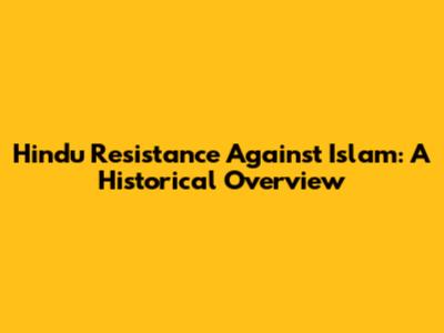 Hindu Resistance Against Islam: A Historical Overview