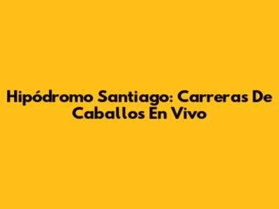 Hipódromo Santiago: Carreras De Caballos En Vivo