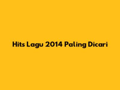 Hits Lagu 2014 Paling Dicari
