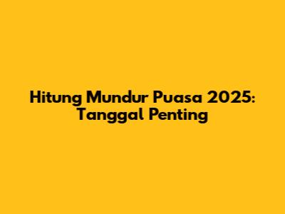 Hitung Mundur Puasa 2025: Tanggal Penting