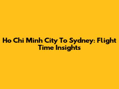 Ho Chi Minh City To Sydney: Flight Time Insights