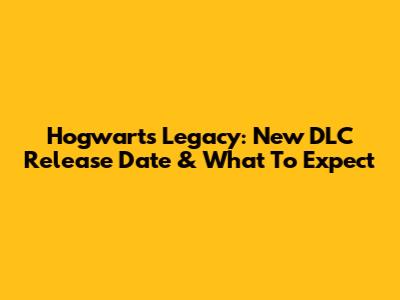 Hogwarts Legacy: New DLC Release Date & What To Expect