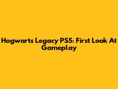 Hogwarts Legacy PS5: First Look At Gameplay