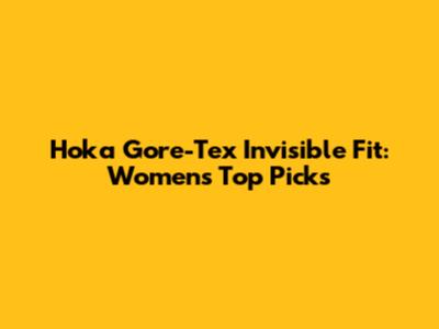 Hoka Gore-Tex Invisible Fit: Women's Top Picks