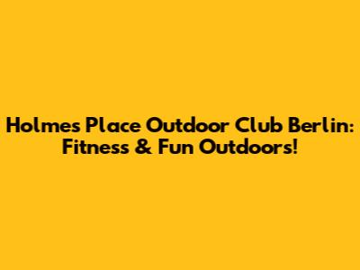 Holmes Place Outdoor Club Berlin: Fitness & Fun Outdoors!