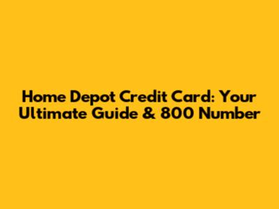 Home Depot Credit Card: Your Ultimate Guide & 800 Number