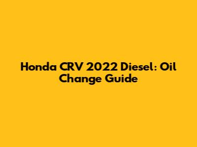 Honda CRV 2022 Diesel: Oil Change Guide