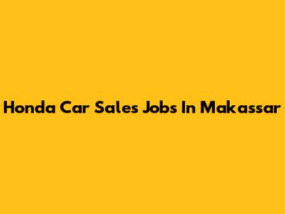 Honda Car Sales Jobs In Makassar