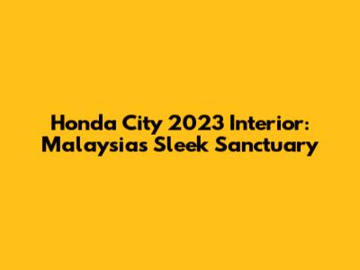Honda City 2023 Interior: Malaysia's Sleek Sanctuary