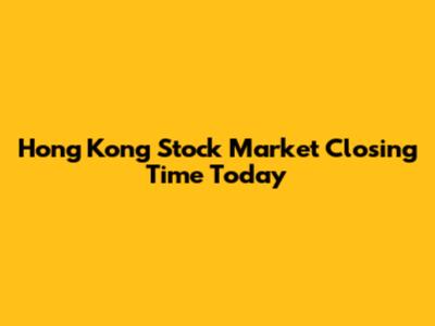 Hong Kong Stock Market Closing Time Today