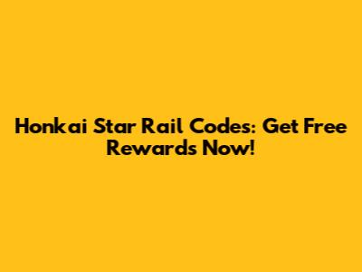 Honkai Star Rail Codes: Get Free Rewards Now!