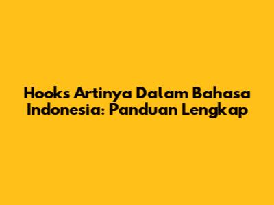 Hooks Artinya Dalam Bahasa Indonesia: Panduan Lengkap