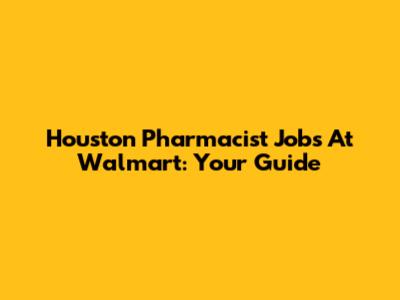 Houston Pharmacist Jobs At Walmart: Your Guide