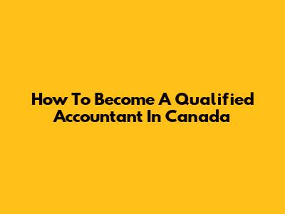 How To Become A Qualified Accountant In Canada
