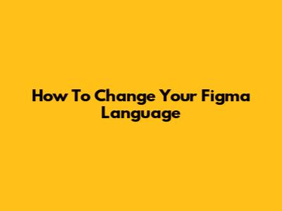 How To Change Your Figma Language