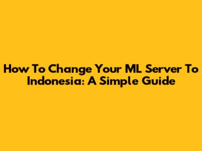 How To Change Your ML Server To Indonesia: A Simple Guide