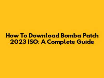 How To Download Bomba Patch 2023 ISO: A Complete Guide