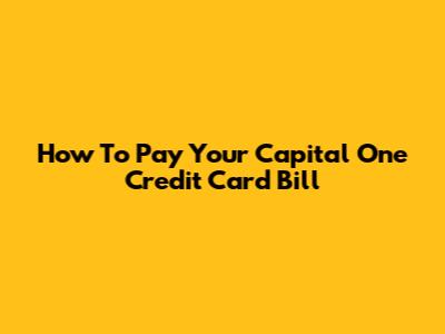 How To Pay Your Capital One Credit Card Bill