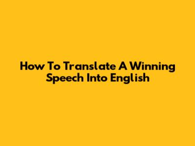 How To Translate A Winning Speech Into English