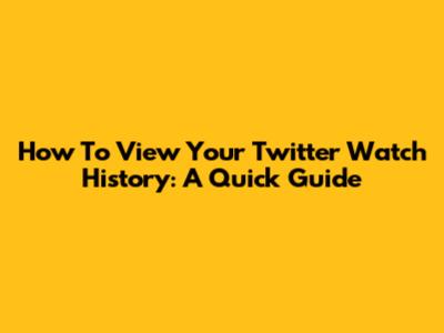 How To View Your Twitter Watch History: A Quick Guide