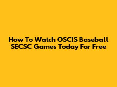 How To Watch OSCIS Baseball SECSC Games Today For Free