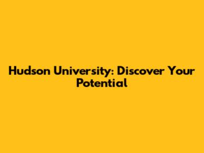 Hudson University: Discover Your Potential