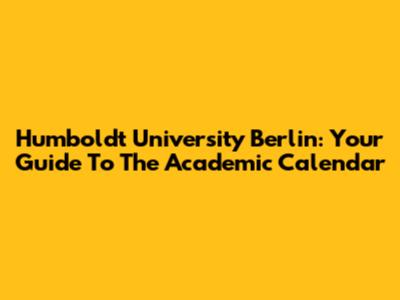 Humboldt University Berlin: Your Guide To The Academic Calendar