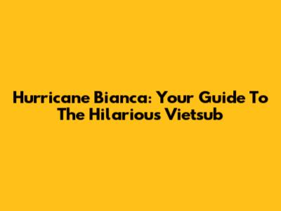 Hurricane Bianca: Your Guide To The Hilarious Vietsub