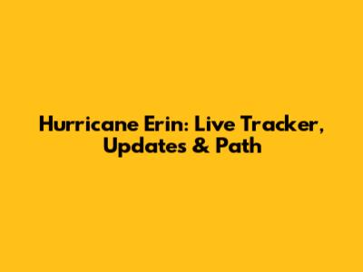 Hurricane Erin: Live Tracker, Updates & Path