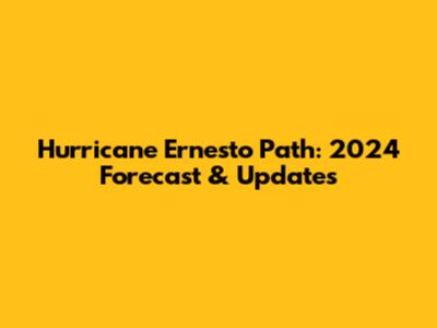 Hurricane Ernesto Path: 2024 Forecast & Updates