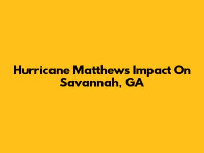Hurricane Matthew's Impact On Savannah, GA