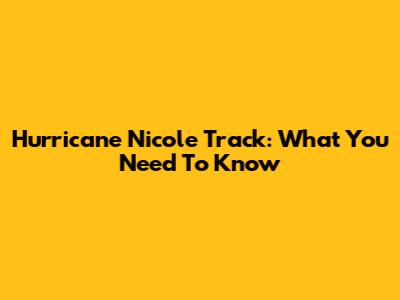 Hurricane Nicole Track: What You Need To Know