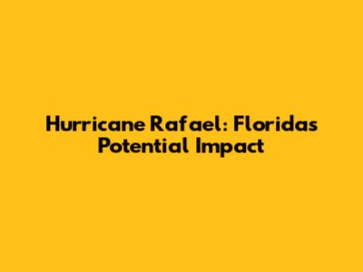 Hurricane Rafael: Florida's Potential Impact