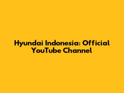 Hyundai Indonesia: Official YouTube Channel