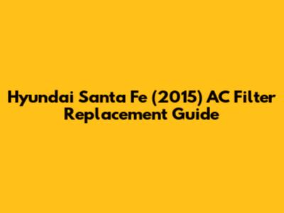 Hyundai Santa Fe (2015) AC Filter Replacement Guide