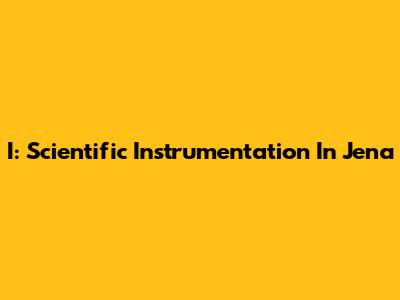 I: Scientific Instrumentation In Jena