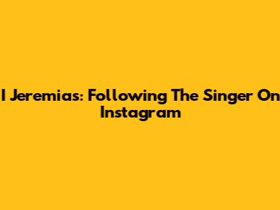 I Jeremias: Following The Singer On Instagram