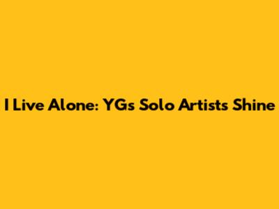 I Live Alone: YG's Solo Artists Shine