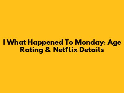 I What Happened To Monday: Age Rating & Netflix Details