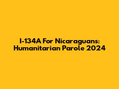I-134A For Nicaraguans: Humanitarian Parole 2024