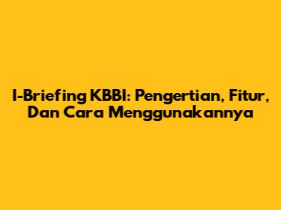 I-Briefing KBBI: Pengertian, Fitur, Dan Cara Menggunakannya