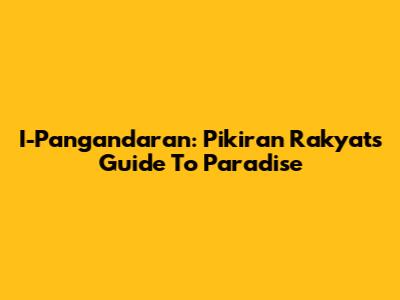 I-Pangandaran: Pikiran Rakyat's Guide To Paradise