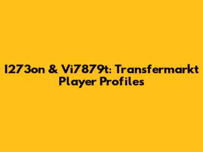 I273on & Vi7879t: Transfermarkt Player Profiles