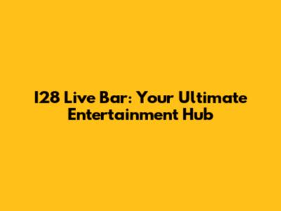 I28 Live Bar: Your Ultimate Entertainment Hub