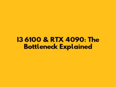 I3 6100 & RTX 4090: The Bottleneck Explained
