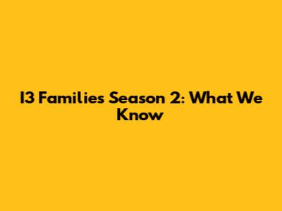 I3 Families Season 2: What We Know