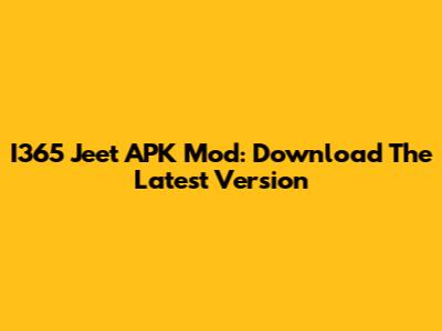 I365 Jeet APK Mod: Download The Latest Version