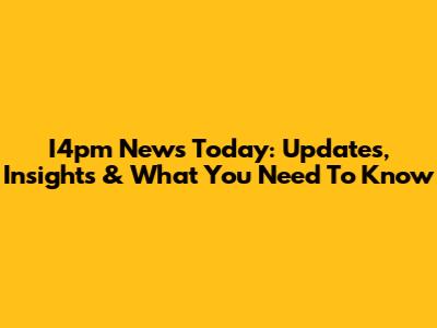 I4pm News Today: Updates, Insights & What You Need To Know
