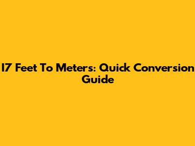 I7 Feet To Meters: Quick Conversion Guide