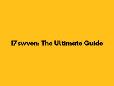I7swven: The Ultimate Guide